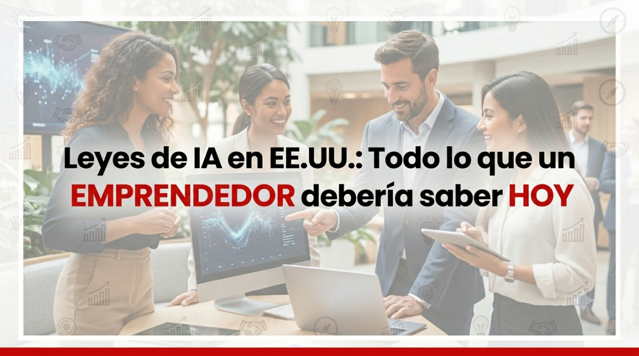 Leyes de IA en EE.UU.: Lo que todo emprendedor debe saber hoy